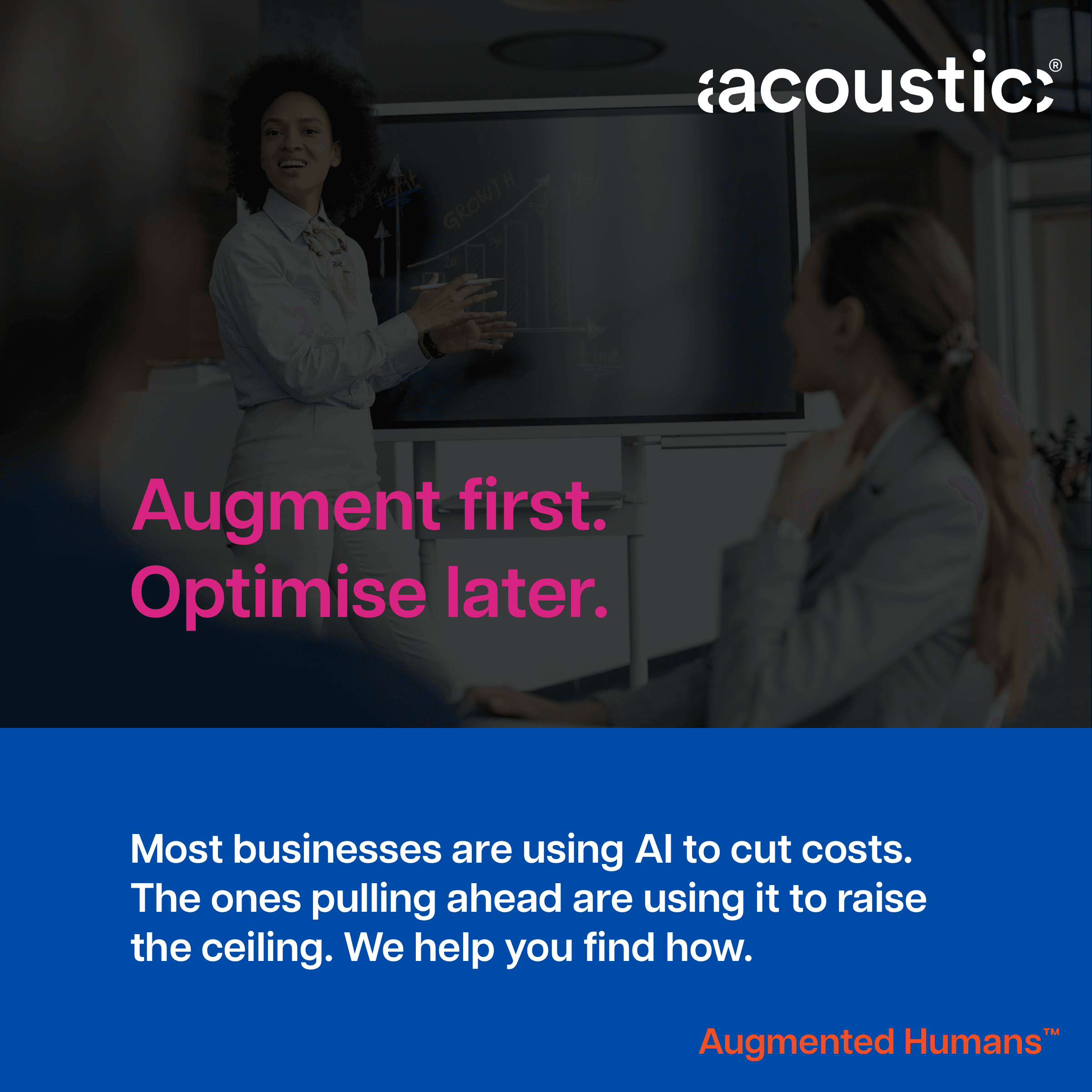 Augment first. Optimise later.